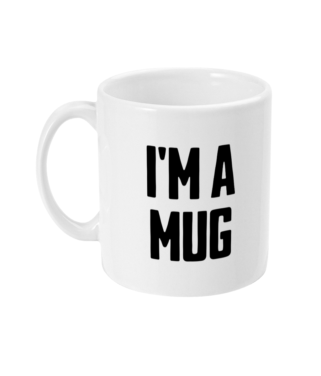 I'm A Mug! Black on White - Ceramic Mug