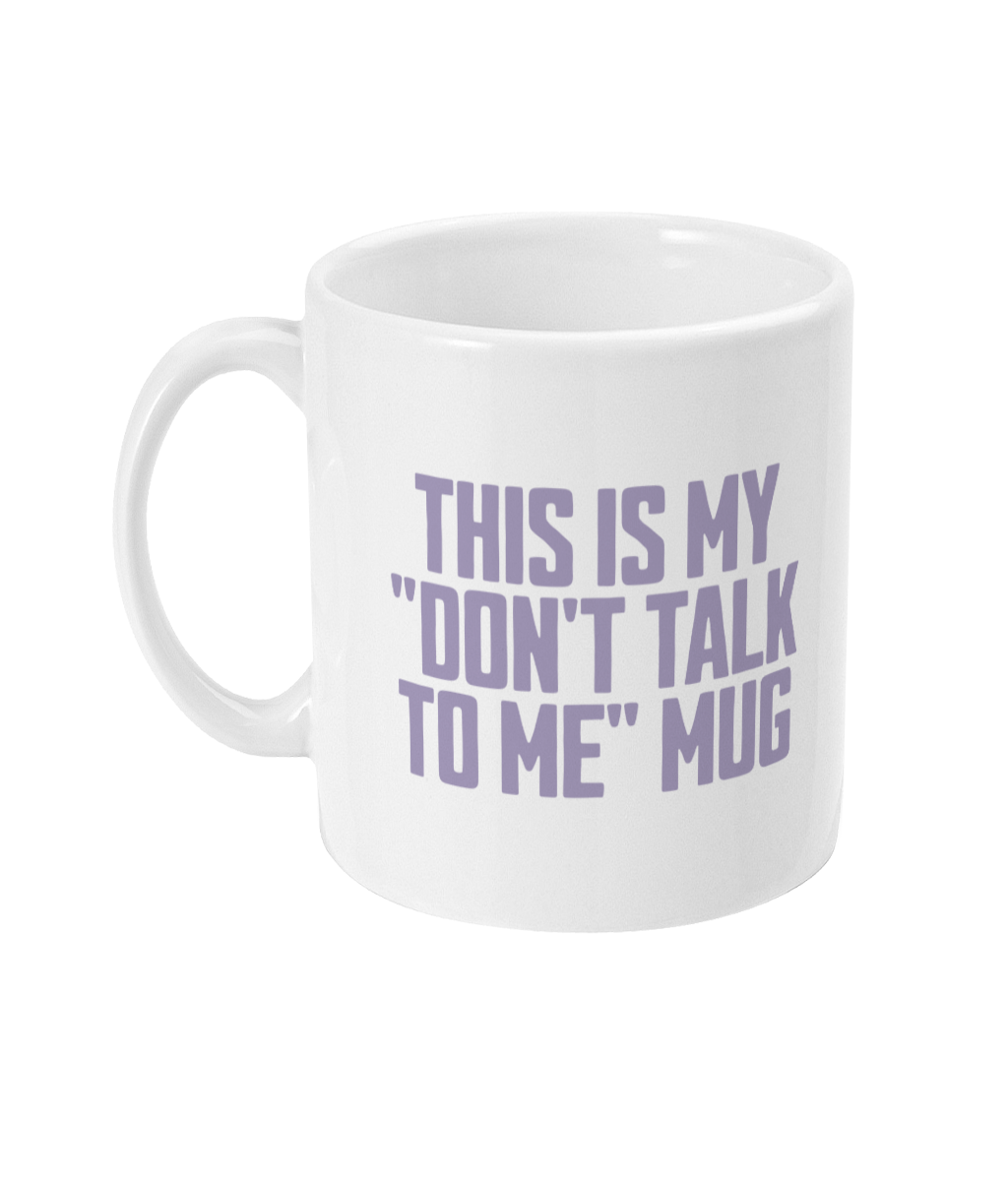 Don't Talk To Me! Heather on White - Ceramic Mug