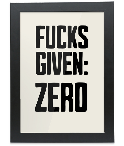 Zero Fucks Given!  Black on Cream - FRAMED Fine Art Print