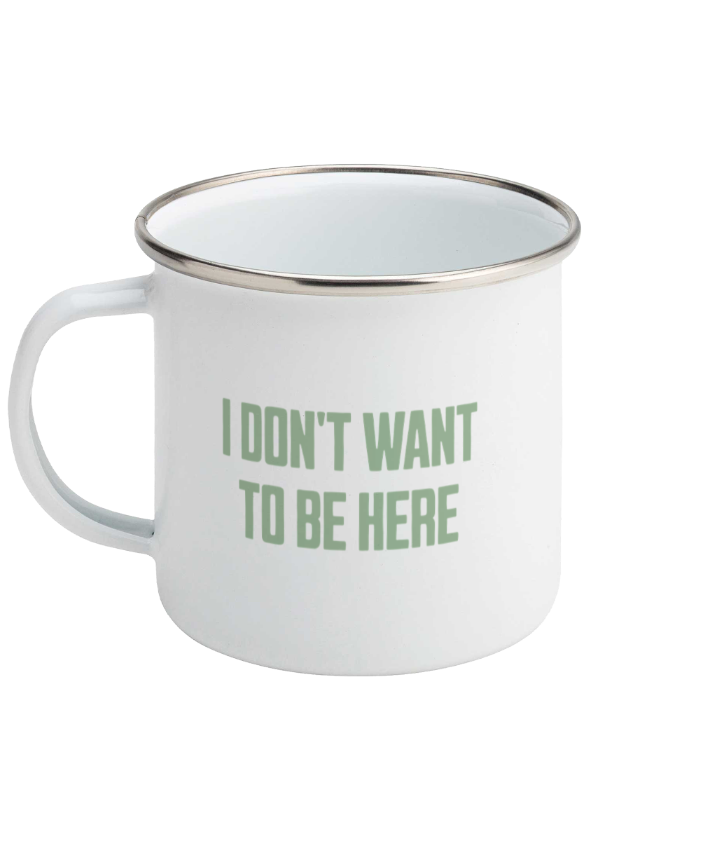 Don't Want To Be Here! Pistachio on White - Enamel Mug