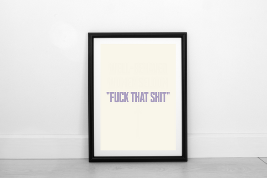 Fuck That Shit! Heather on Cream - Fine Art Print