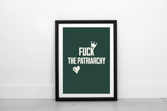 Fuck The Patriarchy!  Cream on Juniper Green - Fine Art Print