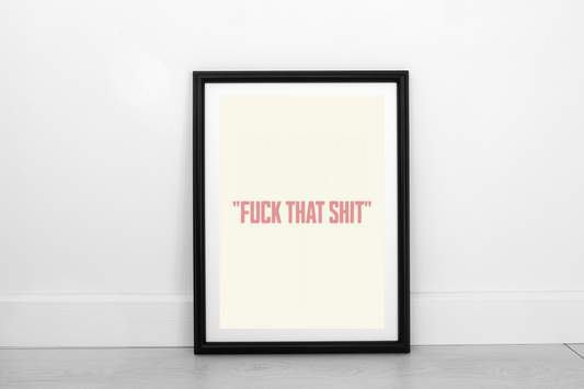 Fuck That Shit! Dusky Rose on Cream - Fine Art Print