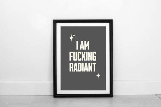 Fucking Radiant! Cream on Smokey Grey - Fine Art Print