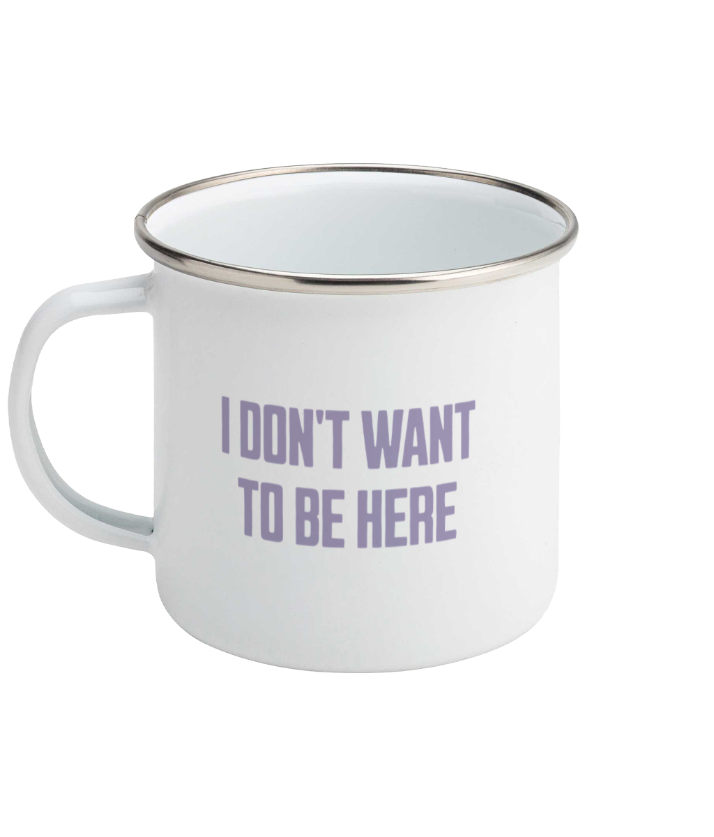 Don't Want To Be Here! Heather on White - Enamel Mug