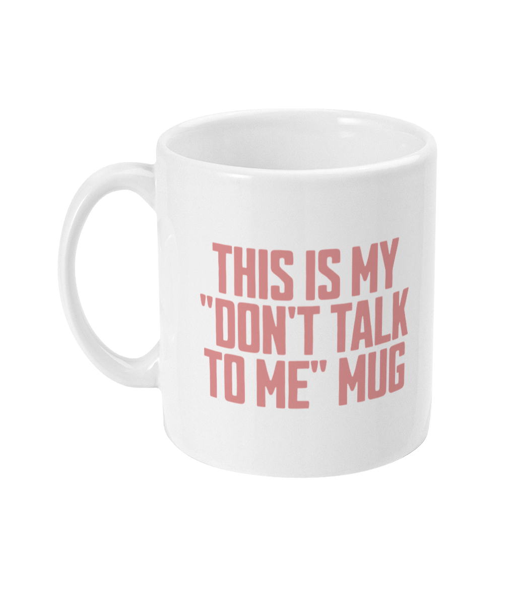 Don't Talk To Me! Dusky Rose on White - Ceramic Mug